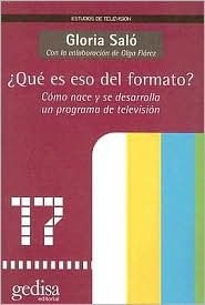 ¿Qué es eso del formato?: Cómo nace y se desarrolla un programa de televisión (Estudios De Television) (Spanish Edition)