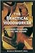 The Practical Woodworker by Bernard Edward Jones
