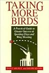 Taking More Birds: A Practical Guide to Greater Success at Sporting Clays and Wing Shooting
