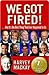 We Got Fired! We Got Fired!