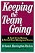 Keeping the Team Going: A Tool Kit to Renew & Refuel Your Workplace Teams