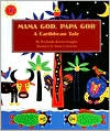 Mama God, Papa God: A Caribbean Tale (Hardcover)