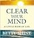 Clear Your Mind: A Little Book of Life