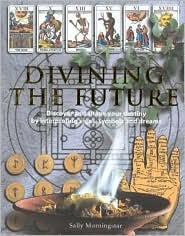 Divining the Future: Discover and Shape Your Destiny by Interpreting Signs, Symbols and Dreams (Hardcover)