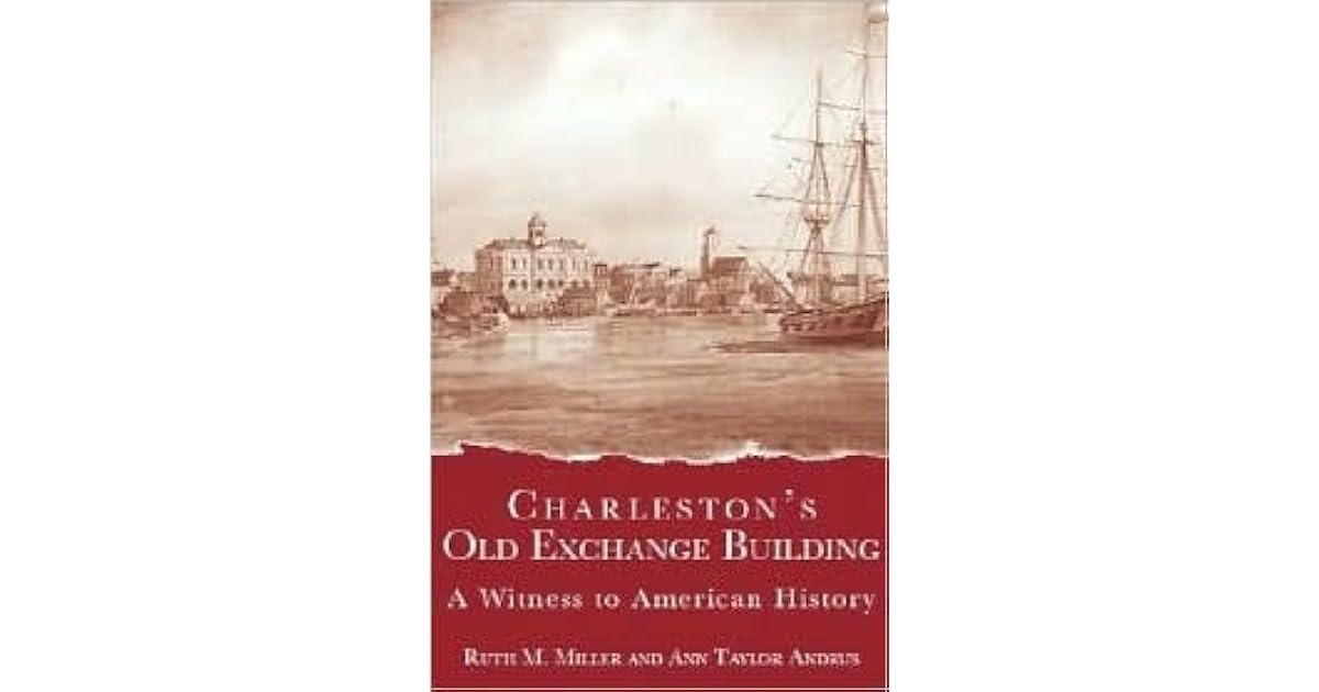 Charleston S Old Exchange Building A Witness To American History By Ruth M Miller