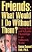Friends-What Would I Do Wit...