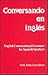 Conversando En Ingles : English Conversational Grammar for Spanish Speakers