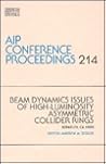 Beam Dynamics Issues of High-Luminosity Asymmetric Collider Rings (AIP Conference Proceedings, 214) Beam Dynamics Issues of High-Luminosity Asymmetric Collider Rings (AIP Conference Proceedings, 214)
