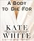 A Body to Die For by Kate White