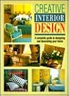 Creative Interior Design: A Complete Guide to Designing and Decorating Your Home Creative Interior Design: A Complete Guide to Designing and Decorating Your Home