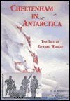 Cheltenham in Antarctica: The Life of Edward Wilson (Paperback)