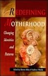 Redefining Motherhood: Changing Identities and Patterns (Women's Issues Publishing Program)
