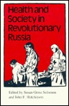 Health and Society in Revolutionary Russia (Indiana-Michigan Series in Russian and East European Studies)