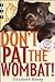Don't Pat the Wombat! by Elizabeth Honey