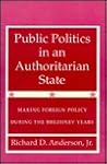Public Politics in an Authoritarian State: Making Foreign Policy During the Brezhnev Years