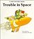 Trouble in Space (Giant First Start Reader)