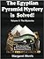 The Egyptian Pyramid Mystery Is Solved!: Volume 1: The Mysteries