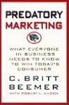 Predatory Marketing: What Everyone in Business Needs to Know to Win Today's American Consumer Predatory Marketing: What Everyone in Business Needs to Know to Win Today's American Consumer