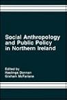 Social Anthropology and Public Policy in Northern Ireland Social Anthropology and Public Policy in Northern Ireland