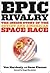 Epic Rivalry: Inside the Soviet and American Space Race