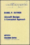 Aircraft Design: A Conceptual Approach (Aiaa Education Series)