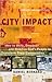 City Impact: How to Unify, Empower and Mobilize God’s People to Transform Their Communities