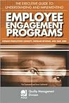 The Executive Guide to Understanding and Implementing Employee Engagement Programs: Expand Production Capacity, Increase Revenue, and Save Jobs (The ... Division Economies of Quality Book Series)