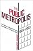 The Public Metropolis: The ...