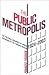 The Public Metropolis by Frances Frisken
