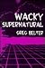Wacky Supernatural by Greg Belter