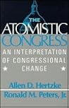 The Atomistic Congress: Interpretation of Congressional Change The Atomistic Congress: Interpretation of Congressional Change