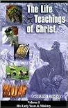 The Life & Teachings of Christ, Volume 1: His Early Years & Ministry