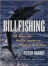 Billfishing: The Quest for Marlin, Swordfish, Spearfish & Sailfish