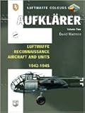 Aufklärer Volume Two - Luftwaffe Reconnaissance Aircraft and Units 1942-1945