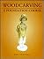 Woodcarving: A Foundation C...