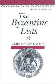 The Byzantine Lists: ERRORS OF THE LATINS (Illinois Medieval Studies)