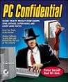 PC Confidential: Secure Your PC from Snoops, Spies, Spouses, Supervisors, and Credit Card Thieves (With CD-ROM)