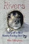 Rivers: Diary of a Blind Alaska Racing Sled Dog: Diary of a Blind Alaska Racing Sled Dog