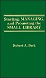 Starting, Managing and Promoting the Small Library