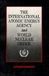 International Atomic Energy Agency and World Nuclear Order (RFF Press)