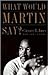 What Would Martin Say?