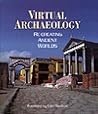 Virtual Archaeology : Re-Creating Ancient Worlds
