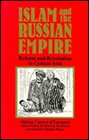 Islam and the Russian Empire: Reform and Revolution in Central Asia (Comparative Studies on Muslim Societies)