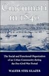 Cincinnati in 1840: The Social and Functional Organization of an Urban Community during the Pre-Civil War Period Cincinnati in 1840: The Social and Functional Organization of an Urban Community during the Pre-Civil War Period