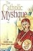 The Catholic Mystique: Fourteen Women Find Fulfillment in the Catholic Church