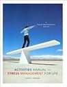 Activities Manual for Olpin/Hesson’s Stress Management for Life: A Research-Based Experiential Approach Activities Manual for Olpin/Hesson’s Stress Management for Life: A Research-Based Experiential Approach