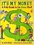It's My Money: A Kid's Guid...