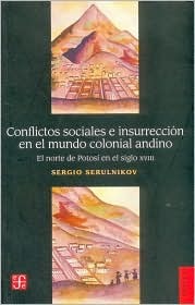 Conflictos sociales e insurrección en el mundo colonial andino. El norte de Potosí en el siglo XVIII (Spanish Edition)