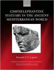 Chryselephantine Statuary in the Ancient Mediterranean World (Oxford Monographs on Classical Archaeology)