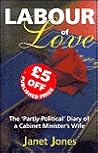 Labour of love : the "partly-political" diary of a cabinet minister's wife by Janet Jones Labour of love : the "partly-political" diary of a cabinet minister's wife by Janet Jones